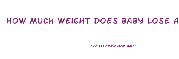 how much weight does baby lose after birth