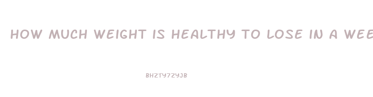 how much weight is healthy to lose in a week