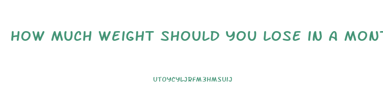 how much weight should you lose in a month