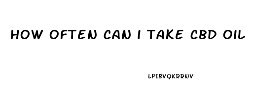 how often can i take cbd oil