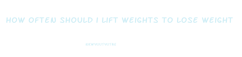 how often should i lift weights to lose weight