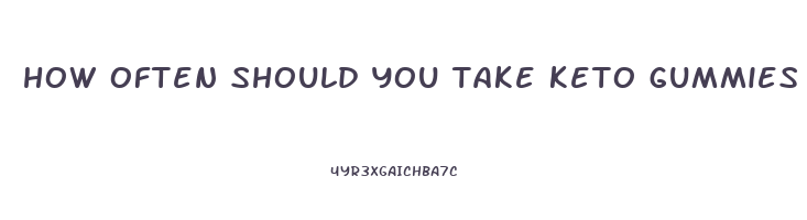 how often should you take keto gummies