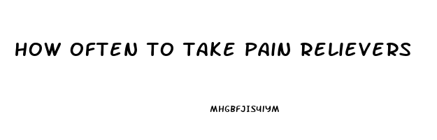 how often to take pain relievers