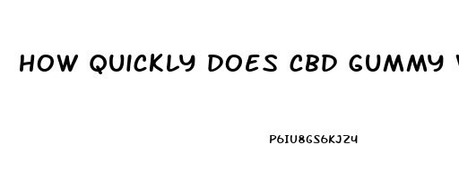 how quickly does cbd gummy work