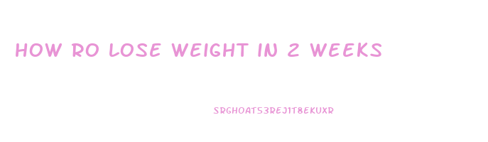 how ro lose weight in 2 weeks