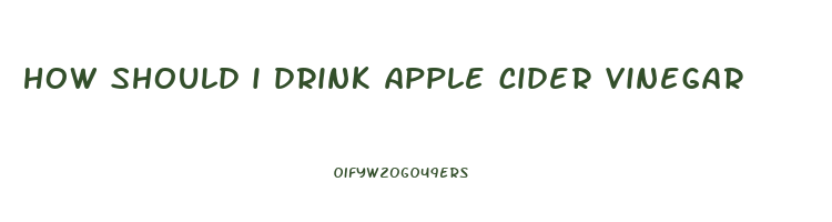 how should i drink apple cider vinegar