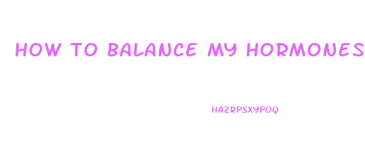how to balance my hormones to lose weight