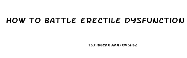 how to battle erectile dysfunction