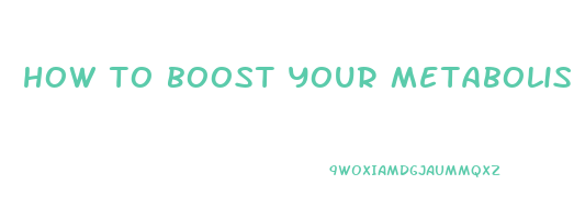 how to boost your metabolism to lose weight