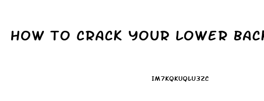 how to crack your lower back to relieve pain