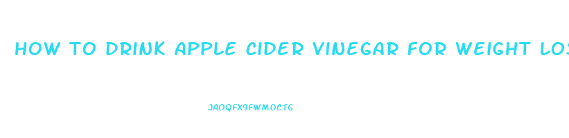 how to drink apple cider vinegar for weight loss