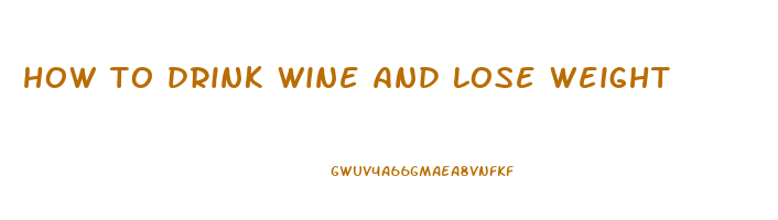 how to drink wine and lose weight