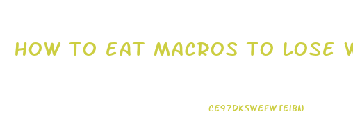 how to eat macros to lose weight
