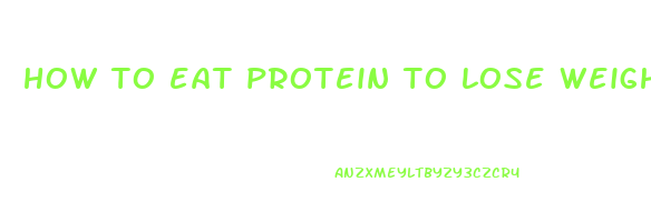 how to eat protein to lose weight