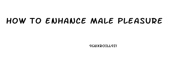 how to enhance male pleasure