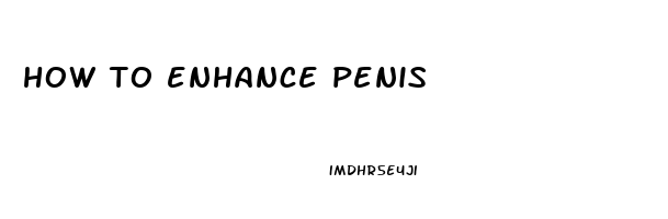 how to enhance penis