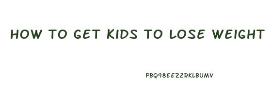 how to get kids to lose weight