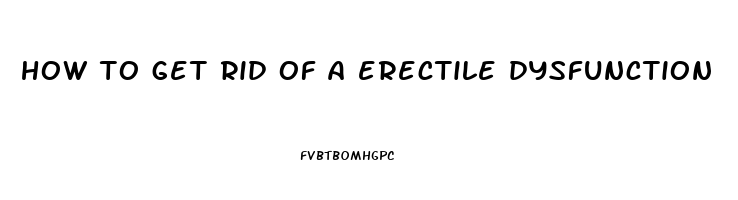 how to get rid of a erectile dysfunction