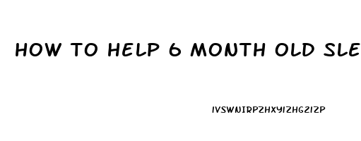 how to help 6 month old sleep through the night