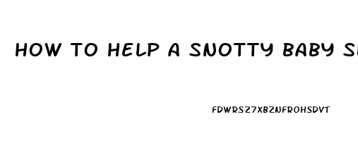 how to help a snotty baby sleep