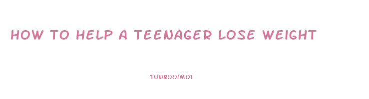 how to help a teenager lose weight