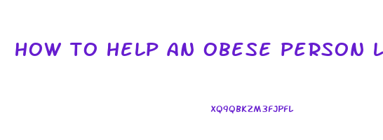 how to help an obese person lose weight