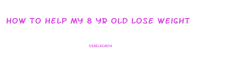 how to help my 8 yr old lose weight