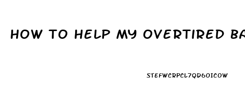 how to help my overtired baby sleep