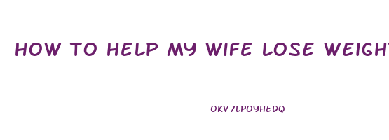 how to help my wife lose weight