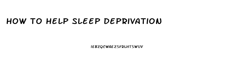 how to help sleep deprivation