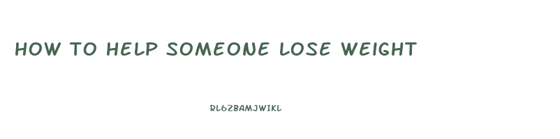 how to help someone lose weight