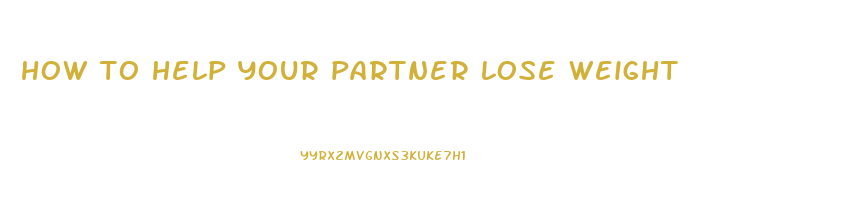 how to help your partner lose weight