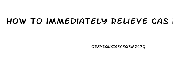 how to immediately relieve gas pain