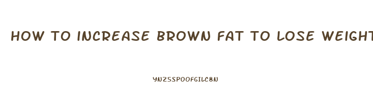 how to increase brown fat to lose weight
