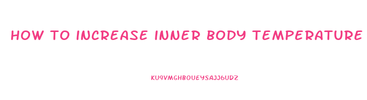 how to increase inner body temperature to lose weight