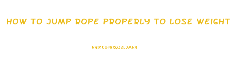 how to jump rope properly to lose weight