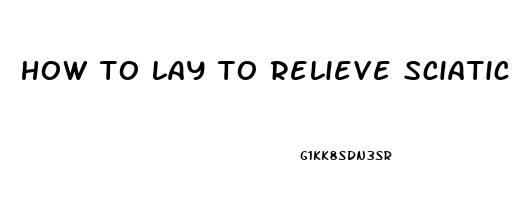 how to lay to relieve sciatic pain