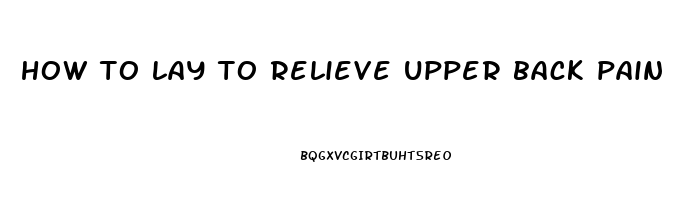 how to lay to relieve upper back pain