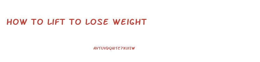how to lift to lose weight