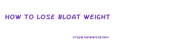 how to lose bloat weight