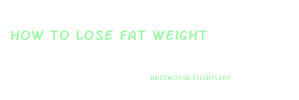 how to lose fat weight