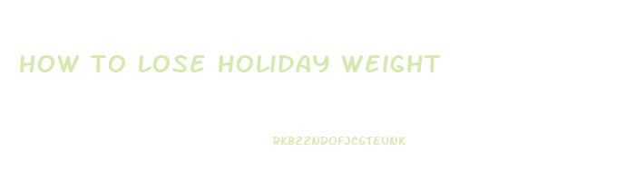 how to lose holiday weight