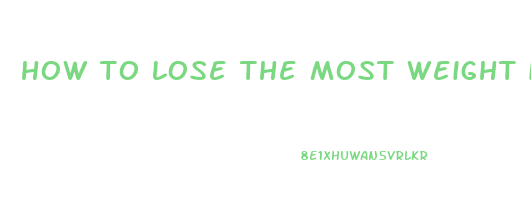 how to lose the most weight in 2 weeks