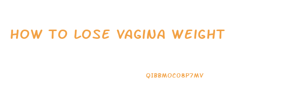 how to lose vagina weight