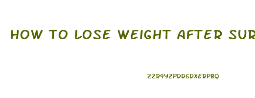 how to lose weight after surgery