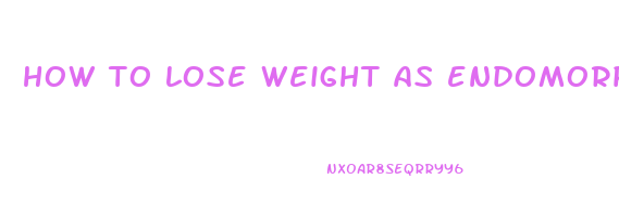 how to lose weight as endomorph