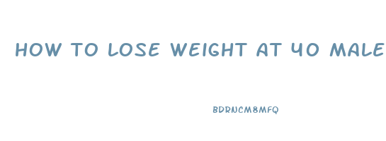 how to lose weight at 40 male