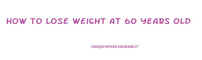 how to lose weight at 60 years old