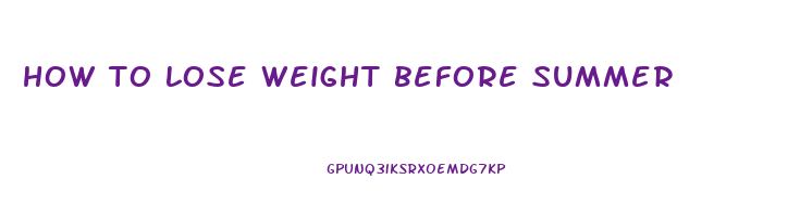 how to lose weight before summer