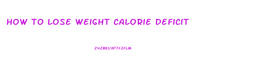 how to lose weight calorie deficit
